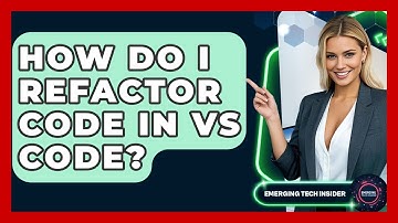 How Do I Refactor Code In VS Code? - Emerging Tech Insider
