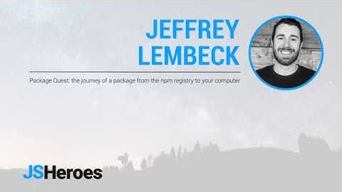 The journey of a package from the npm registry to your computer - Jeffrey Lembeck @ JSHeroes