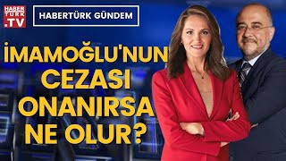Habertürk Gündem'de İmamoğlu davası konuşuluyor...
