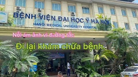 Bệnh Viện Đại Học Y Hà Nội. Khám phá.