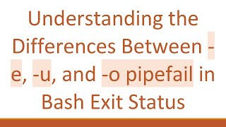Understanding the Differences Between -e, -u, and -o pipefail in Bash Exit Status