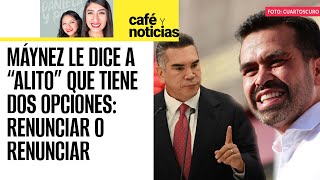 #CaféYNoticias ¬ Máynez a “Alito”: Gracias por confirmar que ya los rebasamos; le pide renunciar