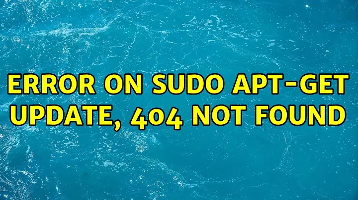 Ubuntu: Error on sudo apt-get update, 404 Not Found