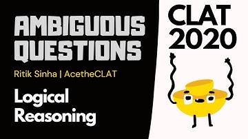 Ambiguous Questions of CLAT 2020 | Logical Reasoning | AcetheCLAT