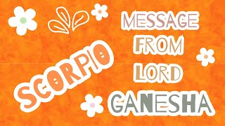 SCORPIO ♏️ | MESSAGE FROM LORD GANESHA | TIMELESS TAROT READING