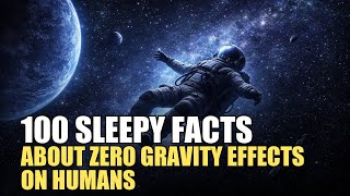 The Most Boring Facts About Zero Gravity Effects on Humans to Fall Asleep To — 2 Hours