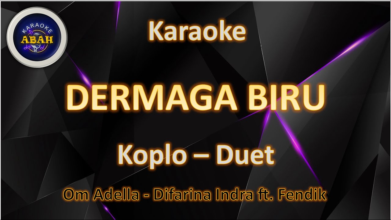 ABAH KARAOKE DERMAGA BIRU KOPLO DUET OM ADELLA Difarina Indra ft