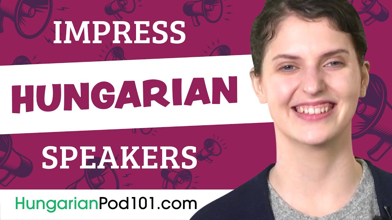 How to Sound Like a Native Speaker and Impress Hungarian Speakers