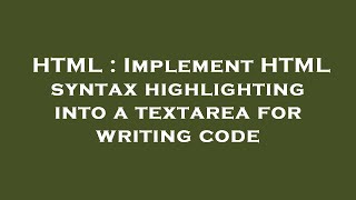 HTML : Implement HTML syntax highlighting into a textarea for writing code