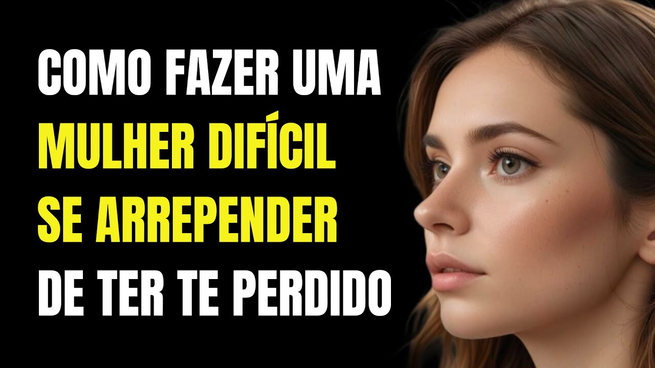 Como Fazer Uma Mulher Difícil Se Arrepender de Ter Te Perdido | Estoicismo 