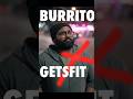 ❌BurritoGetsFit