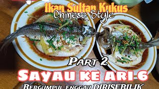 BERGUMPUL ENGGAU DIRISEBILIK PART 2 | IKAN SULTAN KUKUS CHINESE STYLE 