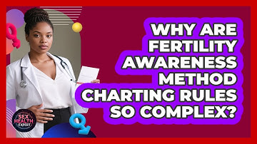 Why Are Fertility Awareness Method Charting Rules So Complex? - Sex Health Expert