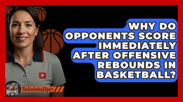 Why Do Opponents Score Immediately After Offensive Rebounds In Basketball? - The Basketball Xpert