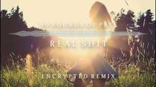 90 Pounds of Pete - Real Shit (Encrypted Remix)