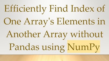 Efficiently Find Index of One Array