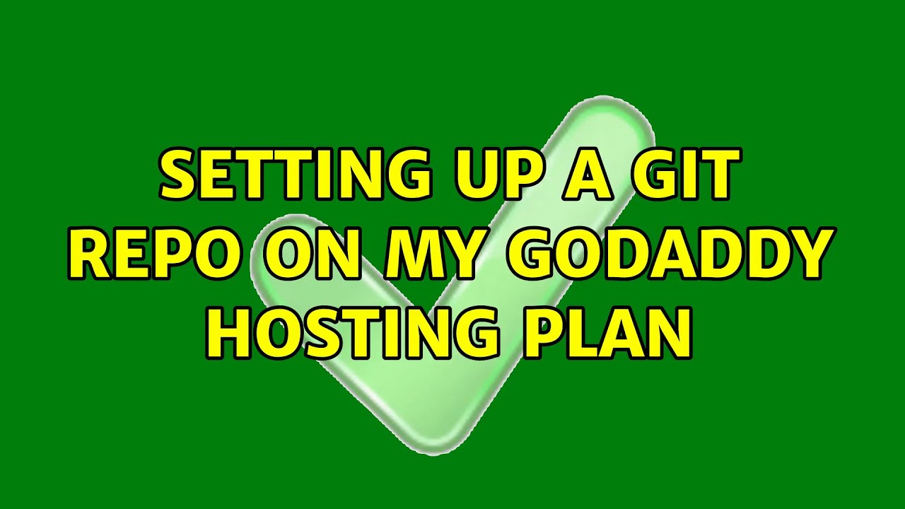 setting-up-a-git-repo-on-my-godaddy-hosting-plan-3-solutions-youtube