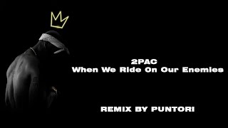 2Pac - When We Ride On Our Enemies (Remix By Puntori)