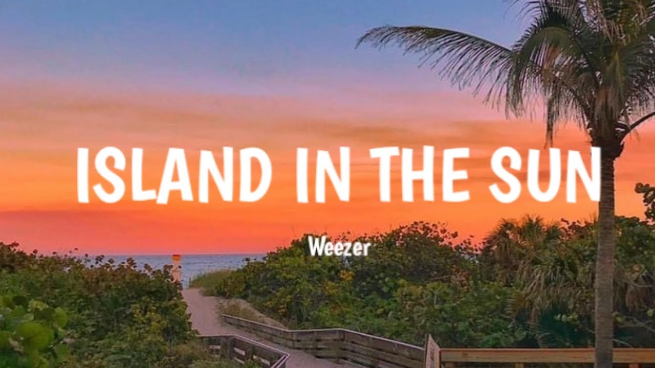 Weezer-Island in the sun (Lyrics) - YouTube