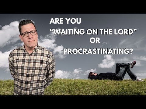 Are You Waiting on the Lord or Procrastinating?