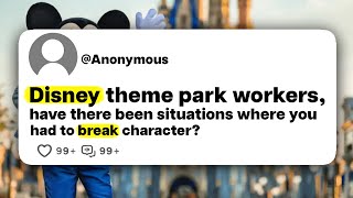 Disney theme park characters, have there been situations where you had to break character?