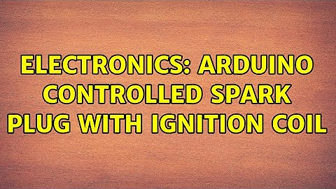Electronics: arduino controlled spark plug with ignition coil