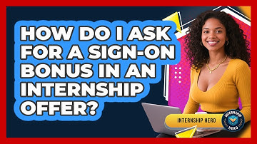 How Do I Ask For A Sign-on Bonus In An Internship Offer? - Internship Hero