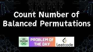 #537 Count Number of Balanced Permutations | Leetcode POTD | GFG Solutions | 09-05-2025