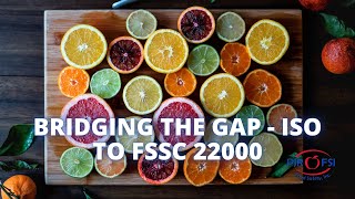 Bridging the Gap - ISO to FSSC 22000