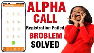Yadda zaka gyra registration failed na Alpha call screenshot 3