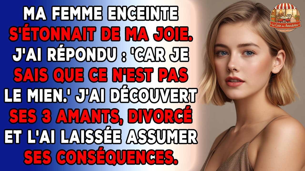 Ma femme enceinte s'étonnait de ma joie. J'ai répondu : 'Car je sais que ce n'est pas le mien.'