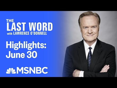 Watch The Last Word With Lawrence O’Donnell Highlights: June 30 | MSNBC