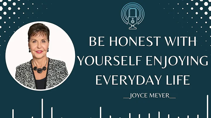 Daily life - Joyce Meyer Ministries 2023 -Be Honest with Yourself Enjoying Everyday Life
