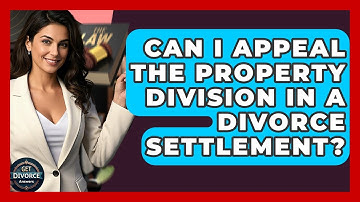 Can I Appeal The Property Division In A Divorce Settlement? - Get Divorce Answers