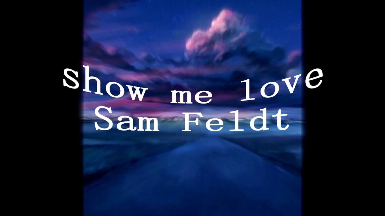 Show Me Love Sam Feldt Songtext Deutsch Sam Feldt - Show me love - reverb, pitch - YouTube