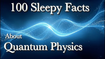 100 Sleepy Facts About Quantum Physics + Whispers Beyond Reality