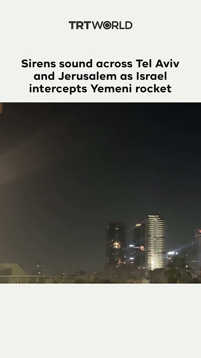 Sirens sound across Tel Aviv and Jerusalem as Israel intercepts Yemeni rocket