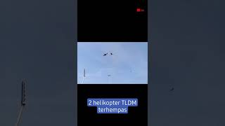 2 helikopter TLDM terhempas