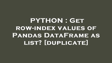 PYTHON : Get row-index values of Pandas DataFrame as list?