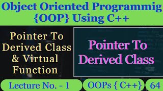 Pointer to Derived Class in C++ | OOP Using C++ | Programming C++ | Lecture 64 | Coding