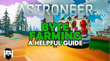 Astroneer - 1.0 - BYTE FARMING - A HELPFUL GUIDE