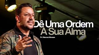 Dê Uma Ordem A Sua Alma - Pr Marcos Moraes | Lagoinha Jundiaí