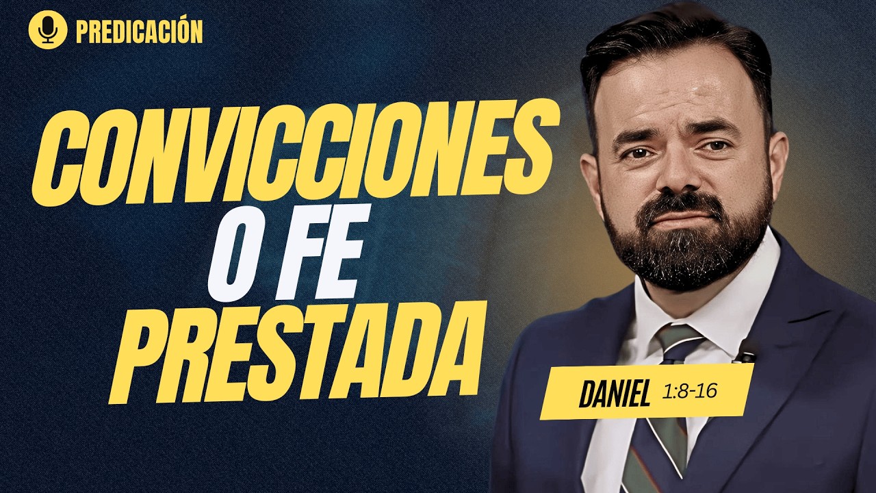 Por Fe Tenemos Convicciones | Daniel 1:8-16 | Ringo Ayala
