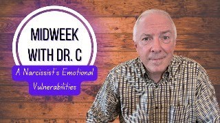 Midweek with Dr. C A Narcissist’s Emotional Vulnerabilities