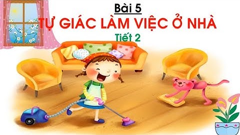 Tuần 10 - Đạo đức 1 - Bài 5: Tự giác làm việc ở nhà (Tiết 2) - Sách CTST 🌻🌞