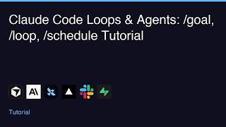 Claude Code Loops & Agents: /goal, /loop, /schedule Tutorial