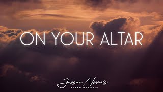 On Your Altar // Piano Instrumental Worship // Soaking Worship - Music Ambient