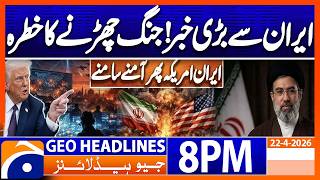 WAR OR CEASEFIRE? - IRAN–US TENSIONS | Geo News 8 PM Headlines | 22 April 2026
