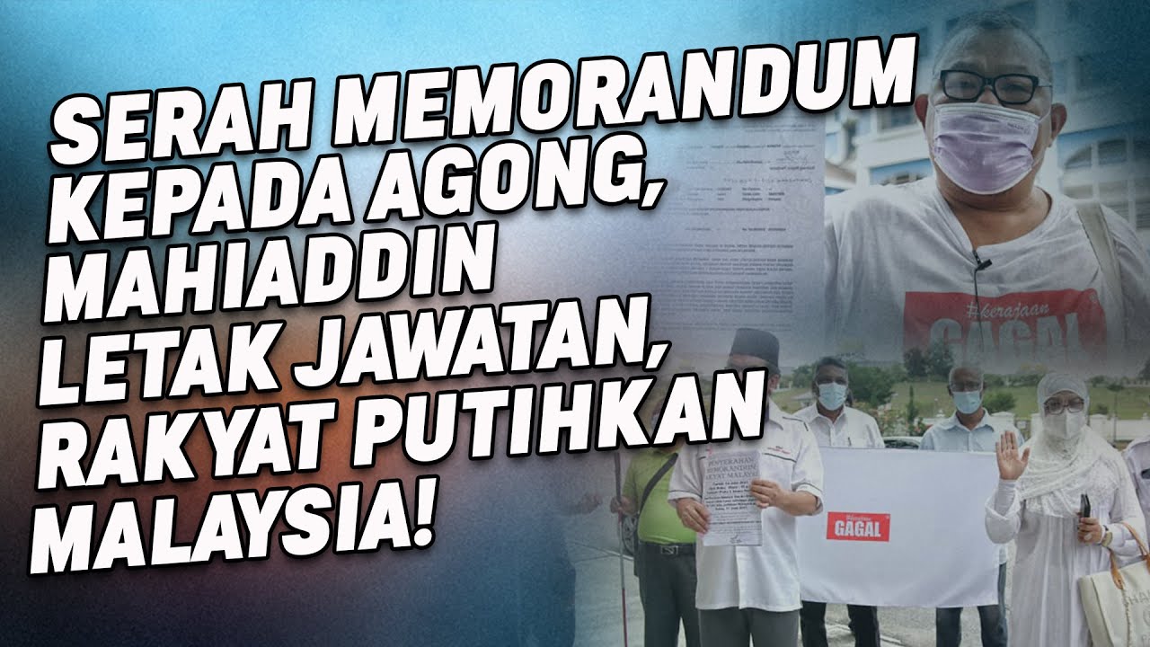 Serah Memorandum ke AGONG, Mahiaddin Letak Jawatan Atau Rakyat Putihkan Malaysia!