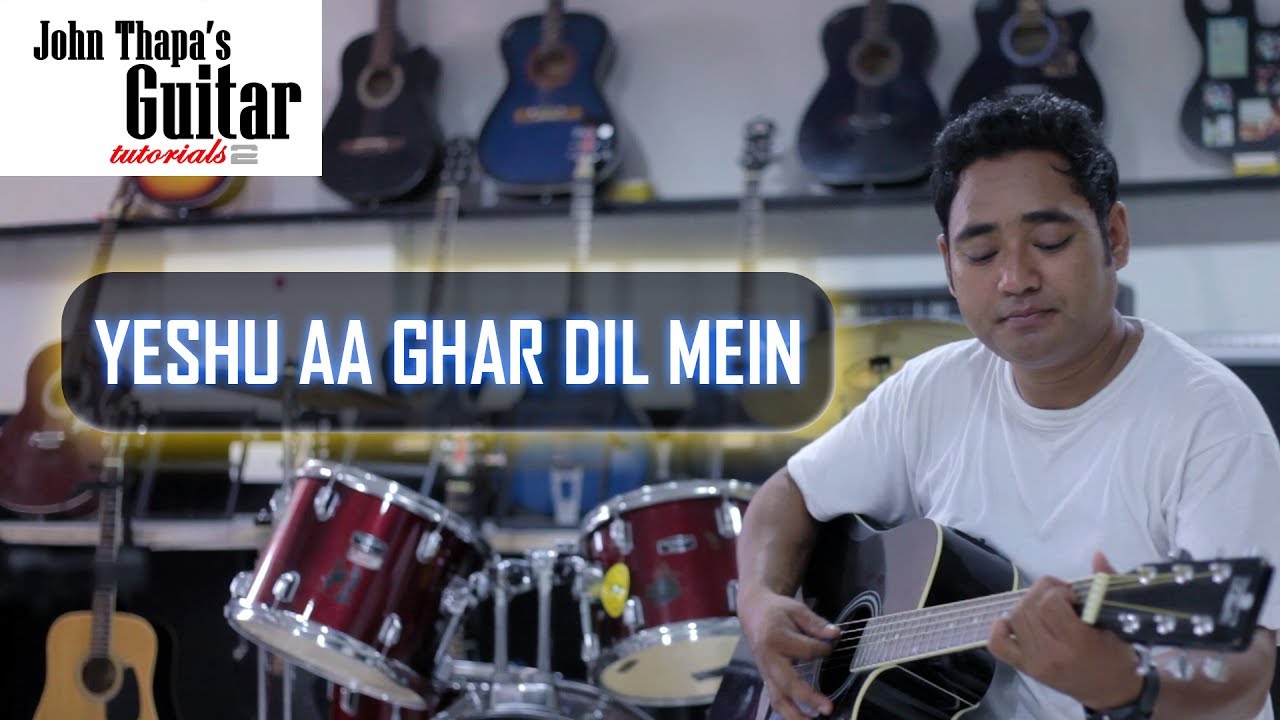 Yeshu Aa Ghar Dil Mein Tu Bana  John Thapa Guitar Tutorial  Christian Devotional Song